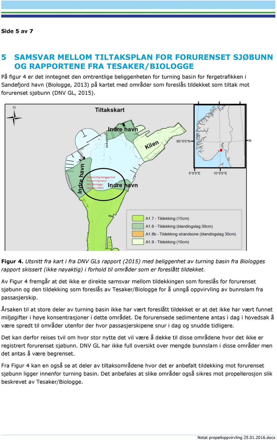 Utsnitt fra kart i fra DNV GLs rapport (2015) med beliggenhet av turning basin fra Biologges rapport skissert (ikke nøyaktig) i forhold til områder som er foreslått tildekket.