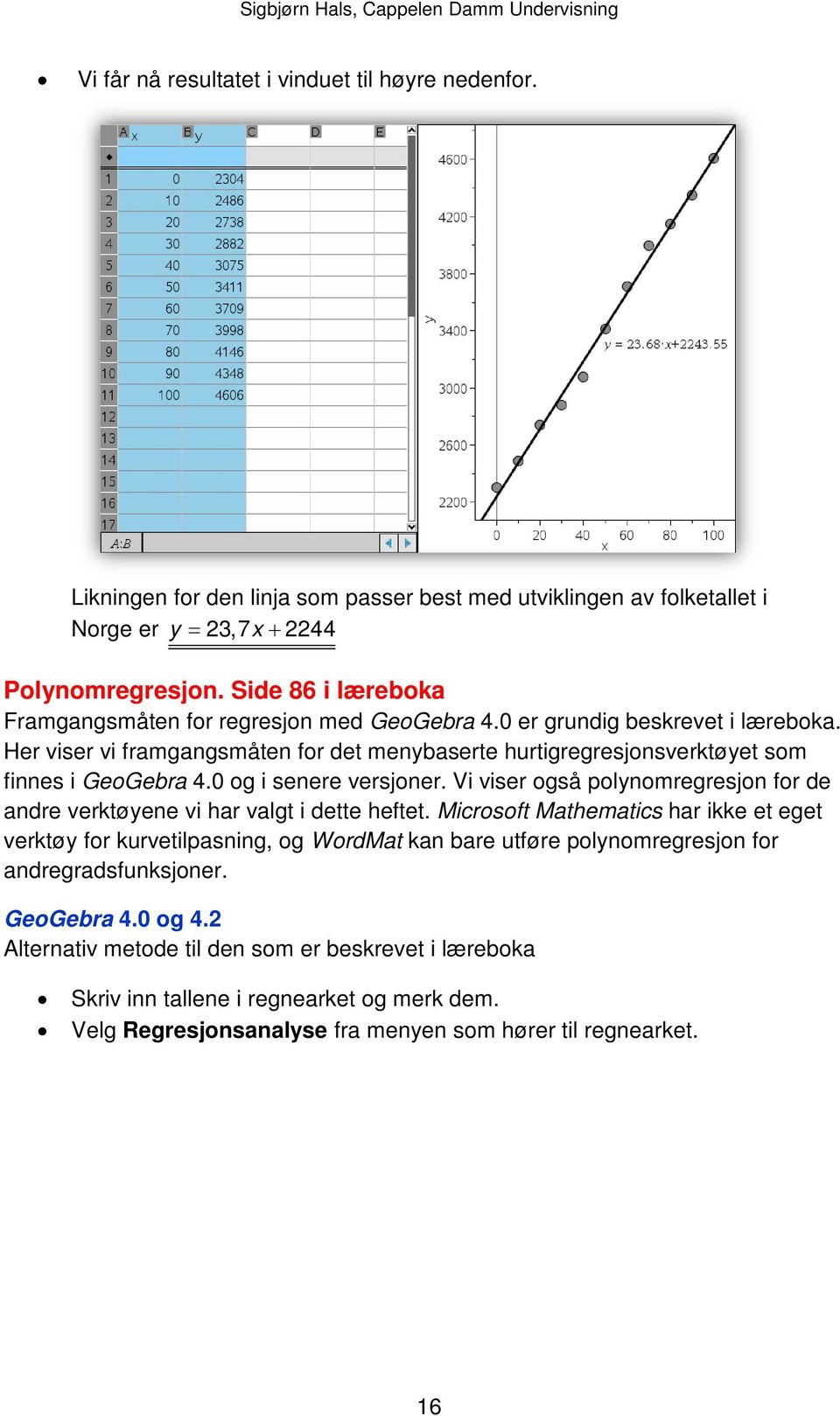 0 og i senere versjoner. Vi viser også polynomregresjon for de andre verktøyene vi har valgt i dette heftet.