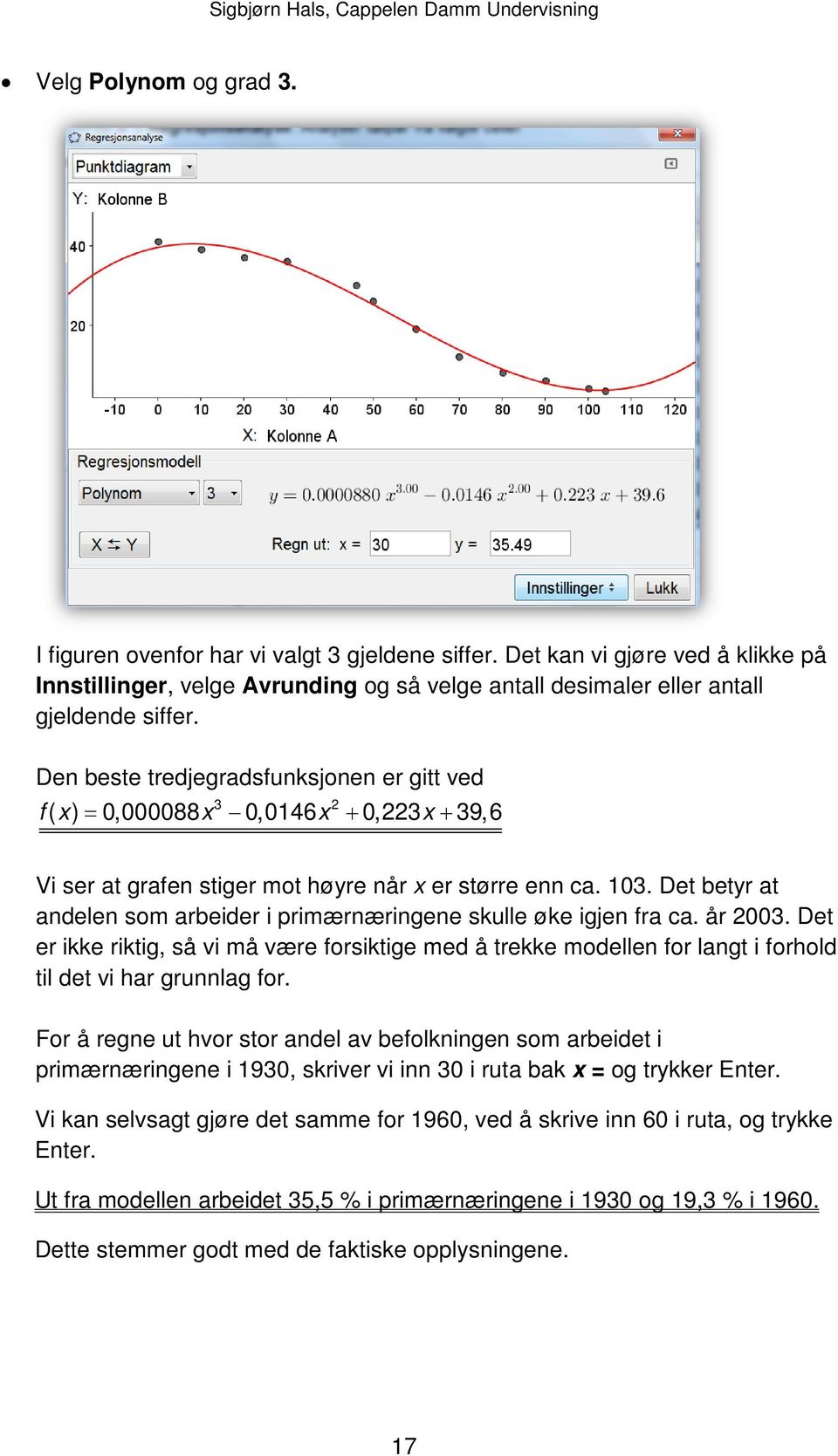 Det betyr at andelen som arbeider i primærnæringene skulle øke igjen fra ca. år 2003.