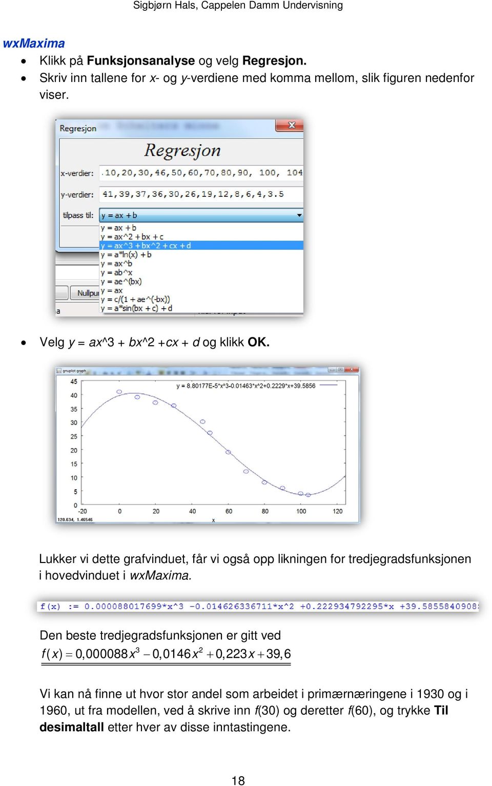 Lukker vi dette grafvinduet, får vi også opp likningen for tredjegradsfunksjonen i hovedvinduet i wxmaxima.