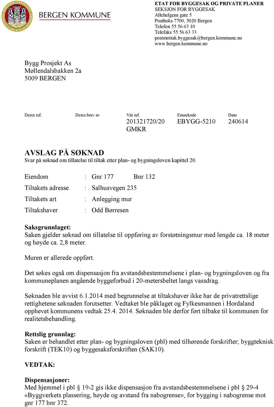 Emnekode Dato 201321720/20 EBYGG-5210 240614 GMKR AVSLAG PÅ SØKNAD Svar på søknad om tillatelse til tiltak etter plan- og bygningsloven kapittel 20.