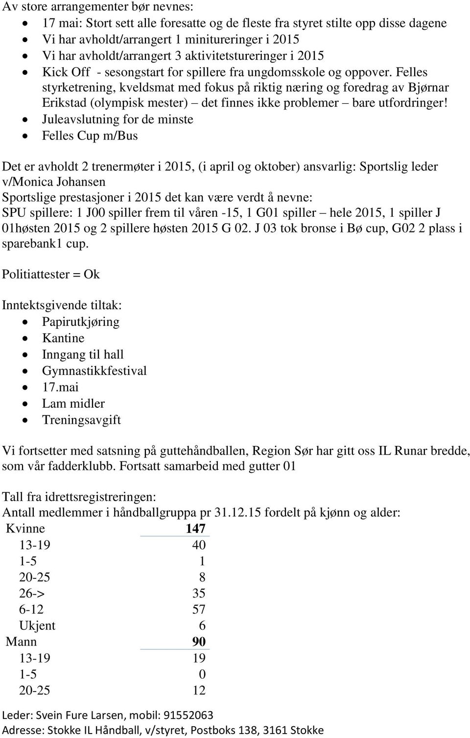 Felles styrketrening, kveldsmat med fokus på riktig næring og foredrag av Bjørnar Erikstad (olympisk mester) det finnes ikke problemer bare utfordringer!