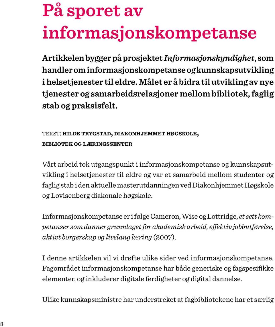 tekst: hilde trygstad, diakonhjemmet høgskole, bibliotek og læringssenter Vårt arbeid tok utgangspunkt i informasjonskompetanse og kunnskapsutvikling i helsetjenester til eldre og var et samarbeid