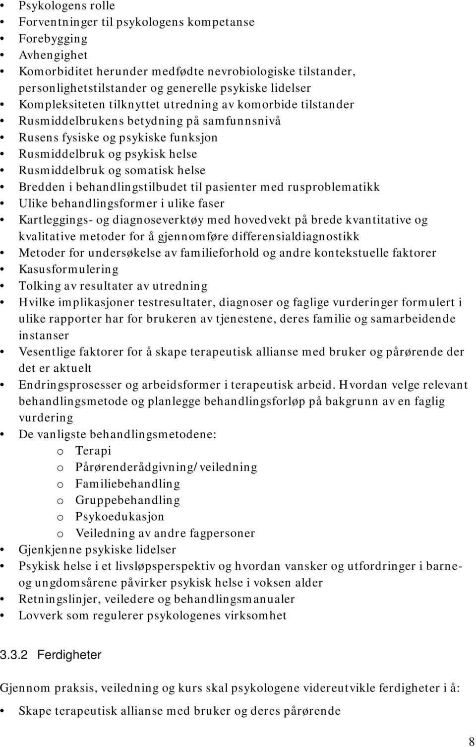 helse Bredden i behandlingstilbudet til pasienter med rusproblematikk Ulike behandlingsformer i ulike faser Kartleggings- og diagnoseverktøy med hovedvekt på brede kvantitative og kvalitative metoder