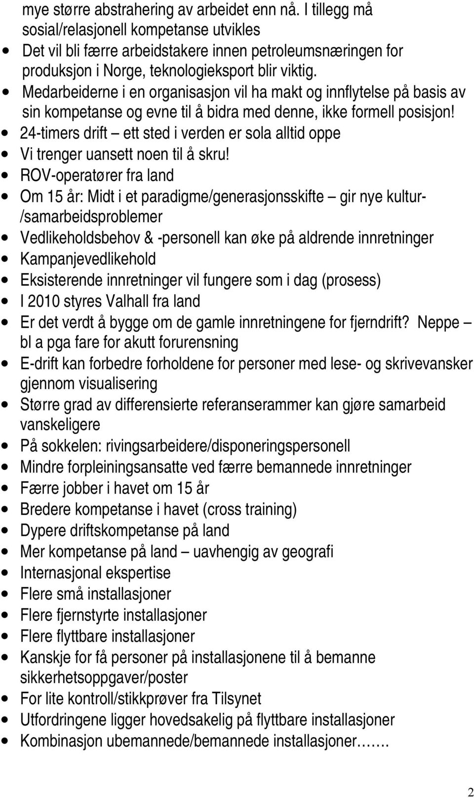 Medarbeiderne i en organisasjon vil ha makt og innflytelse på basis av sin kompetanse og evne til å bidra med denne, ikke formell posisjon!