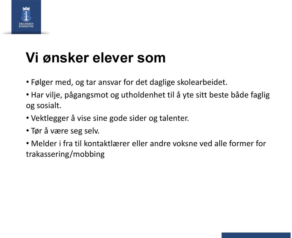 sosialt. Vektlegger å vise sine gode sider og talenter. Tør å være seg selv.