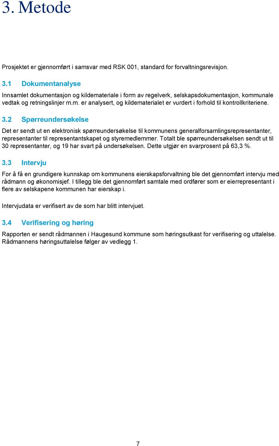 3.2 Spørreundersøkelse Det er sendt ut en elektronisk spørreundersøkelse til kommunens generalforsamlingsrepresentanter, representanter til representantskapet og styremedlemmer.