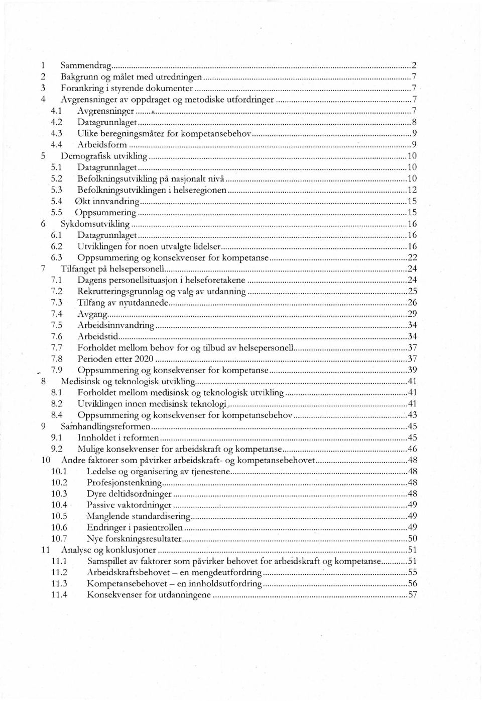 3 Befolkningsutviklingen i helseregionen 12 5.4 Okt innvandring 15 5.5 Oppsumrnermg 15 6 Sykdomsutvikling 16 6.1 Datagrunnlaget 16 6.2 Utvikingen for noen utvalgte lidelser 16 6.