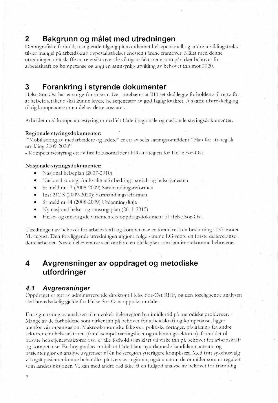 3 Forankring i styrende dokumenter Helse Sor-øst har et sorge-for-ansvar.