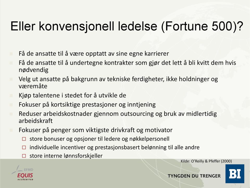 bakgrunn av tekniske ferdigheter, ikke holdninger og væremåte Kjøp talentene i stedet for å utvikle de Fokuser på kortsiktige prestasjoner og inntjening Reduser