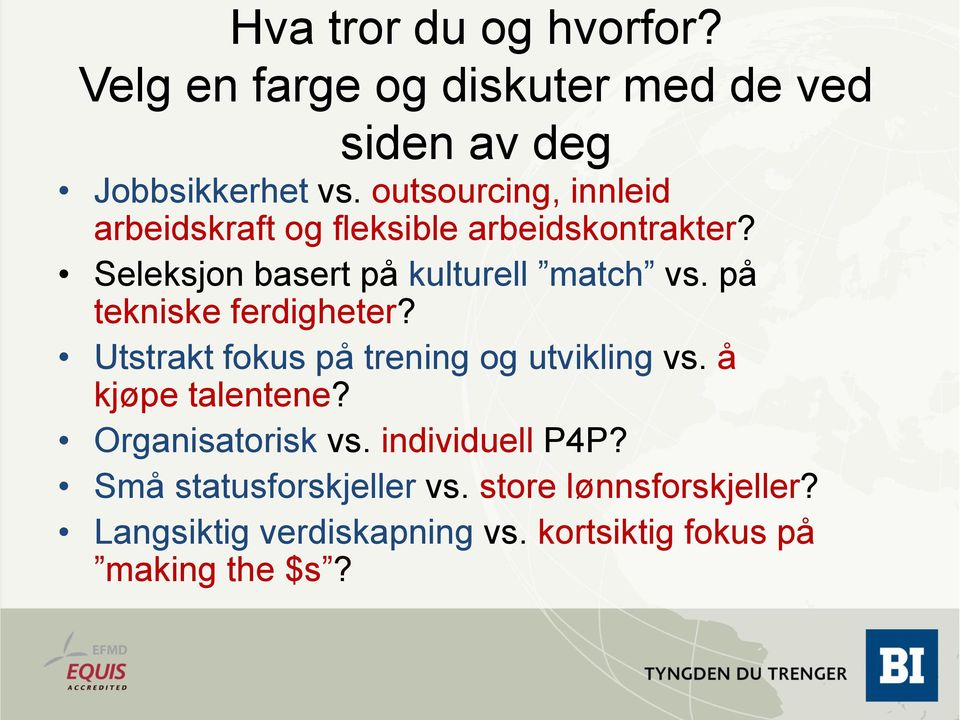 på tekniske ferdigheter? Utstrakt fokus på trening og utvikling vs. å kjøpe talentene? Organisatorisk vs.