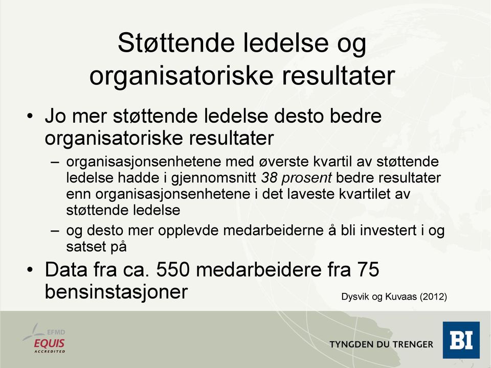 bedre resultater enn organisasjonsenhetene i det laveste kvartilet av støttende ledelse og desto mer opplevde