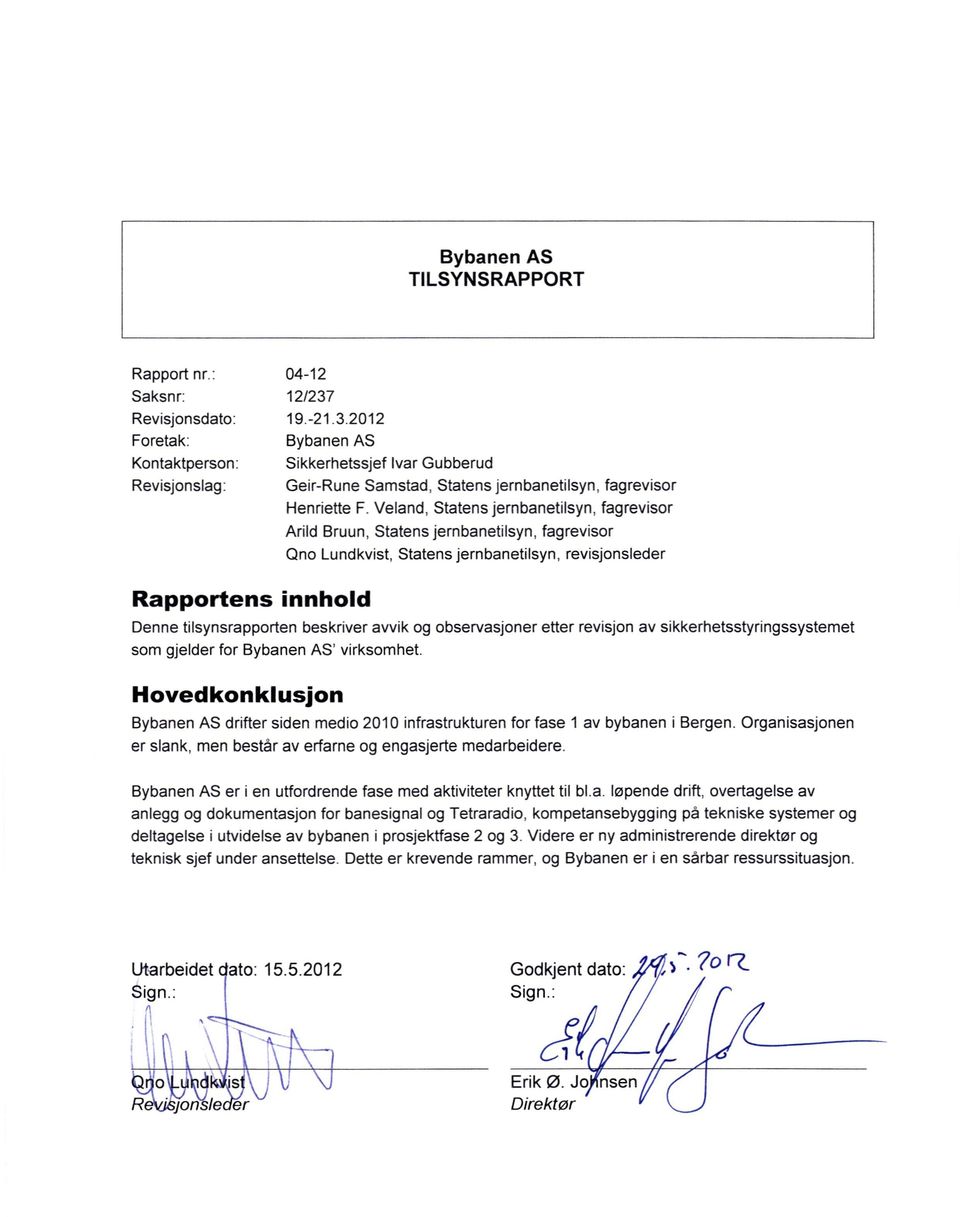 Veland, Statens jernbanetilsyn, fagrevisor Arild Bruun, Statens jernbanetilsyn, fagrevisor Qno Lundkvist, Statens jernbanetilsyn, revisjonsleder Rapportens innhold Denne tilsynsrapporten beskriver