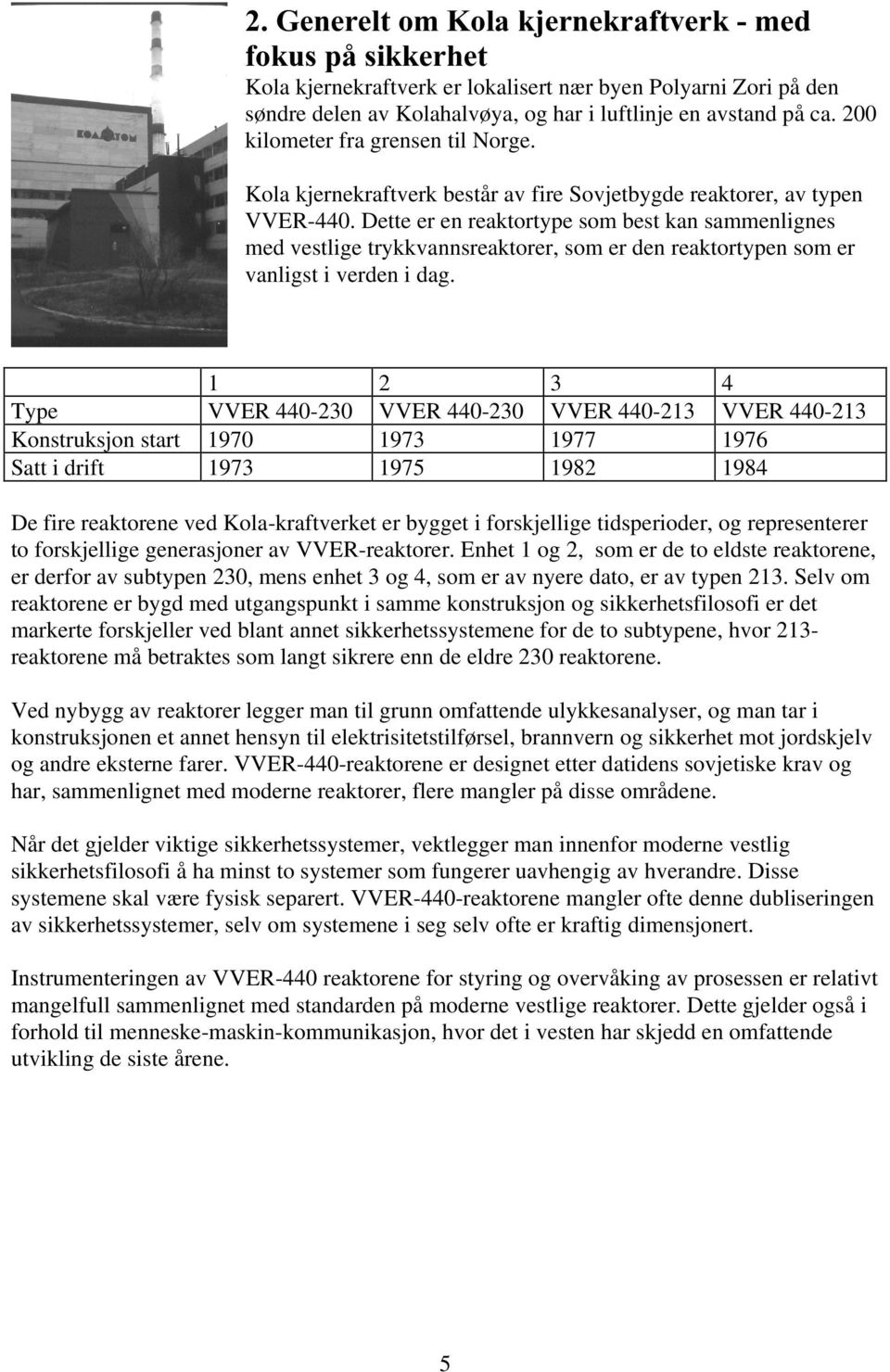 Dette er en reaktortype som best kan sammenlignes med vestlige trykkvannsreaktorer, som er den reaktortypen som er vanligst i verden i dag.