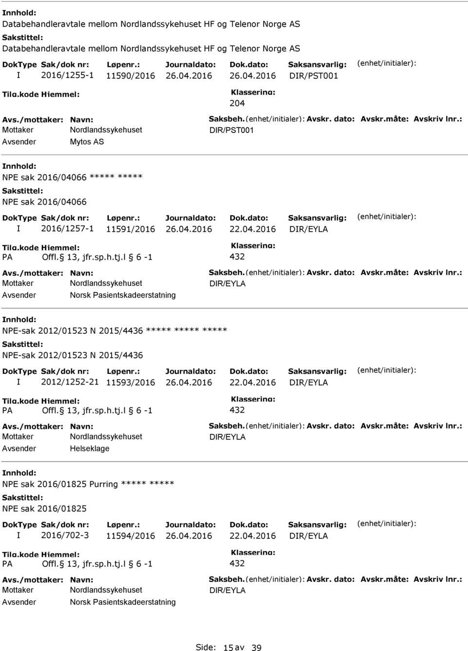 måte: Avskriv lnr.: DR/EYLA Norsk asientskadeerstatning NE-sak 2012/01523 N 2015/4436 NE-sak 2012/01523 N 2015/4436 2012/1252-21 11593/2016 DR/EYLA A Offl. 13, jfr.sp.h.tj.l 6-1 432 Avs.