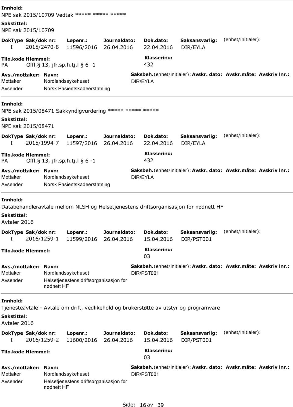 dato: Avskr.måte: Avskriv lnr.: DR/EYLA Norsk asientskadeerstatning Databehandleravtale mellom NLSH og Helsetjenestens driftsorganisasjon for nødnett HF Avtaler 2016 2016/1259-1 11599/2016 15.04.