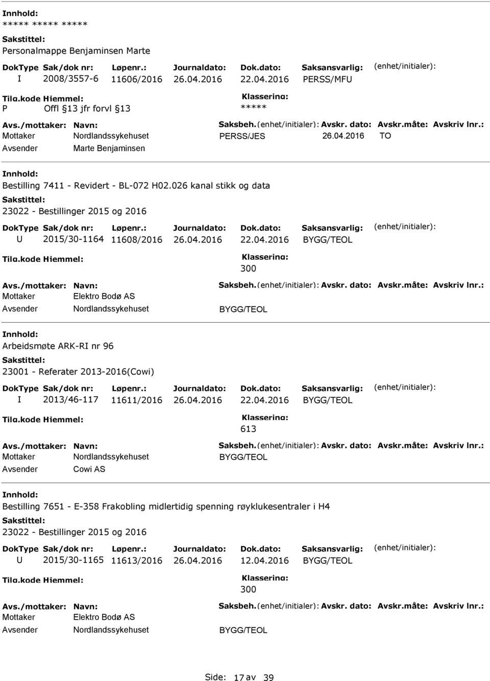 måte: Avskriv lnr.: Mottaker Elektro Bodø AS Arbeidsmøte ARK-R nr 96 21 - Referater 2013-2016(Cowi) 2013/46-117 11611/2016 613 Avs./mottaker: Navn: Saksbeh. Avskr. dato: Avskr.