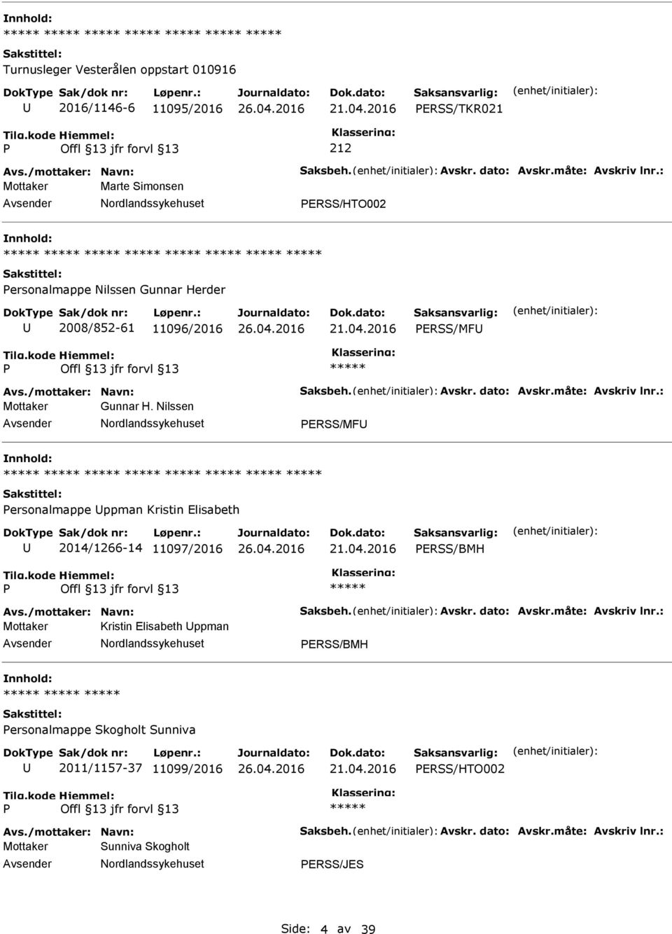 : Mottaker Gunnar H. Nilssen ERSS/MF ersonalmappe ppman Kristin Elisabeth 2014/1266-14 11097/2016 ERSS/BMH Avs./mottaker: Navn: Saksbeh. Avskr. dato: Avskr.måte: Avskriv lnr.