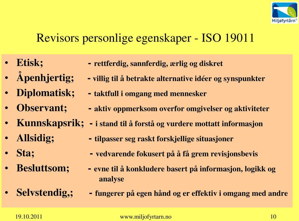 forstå og vurdere mottatt informasjon Allsidig; - tilpasser seg raskt forskjellige situasjoner Sta; - vedvarende fokusert på å få grem revisjonsbevis