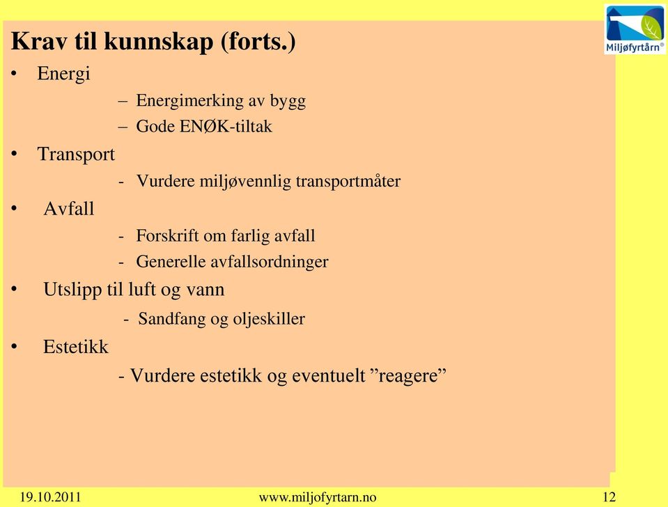 miljøvennlig transportmåter Revisjonsprinsipper Personlige egenskaper - Forskrift om farlig avfall Del 2: Sertifiseringsprosessen -