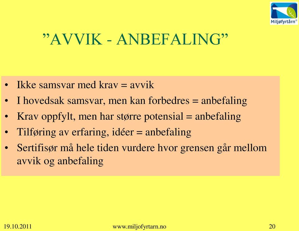 anbefaling Tilføring av erfaring, idéer = anbefaling Sertifisør må hele