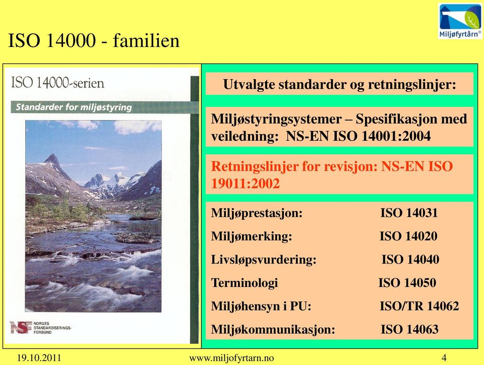 Miljøprestasjon: ISO 14031 Miljømerking: ISO 14020 Livsløpsvurdering: ISO 14040 Terminologi