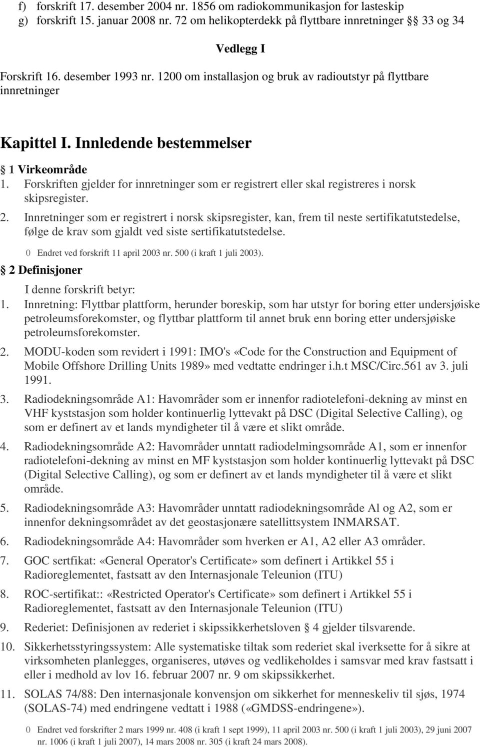 Forskriften gjelder for innretninger som er registrert eller skal registreres i norsk skipsregister. 2.