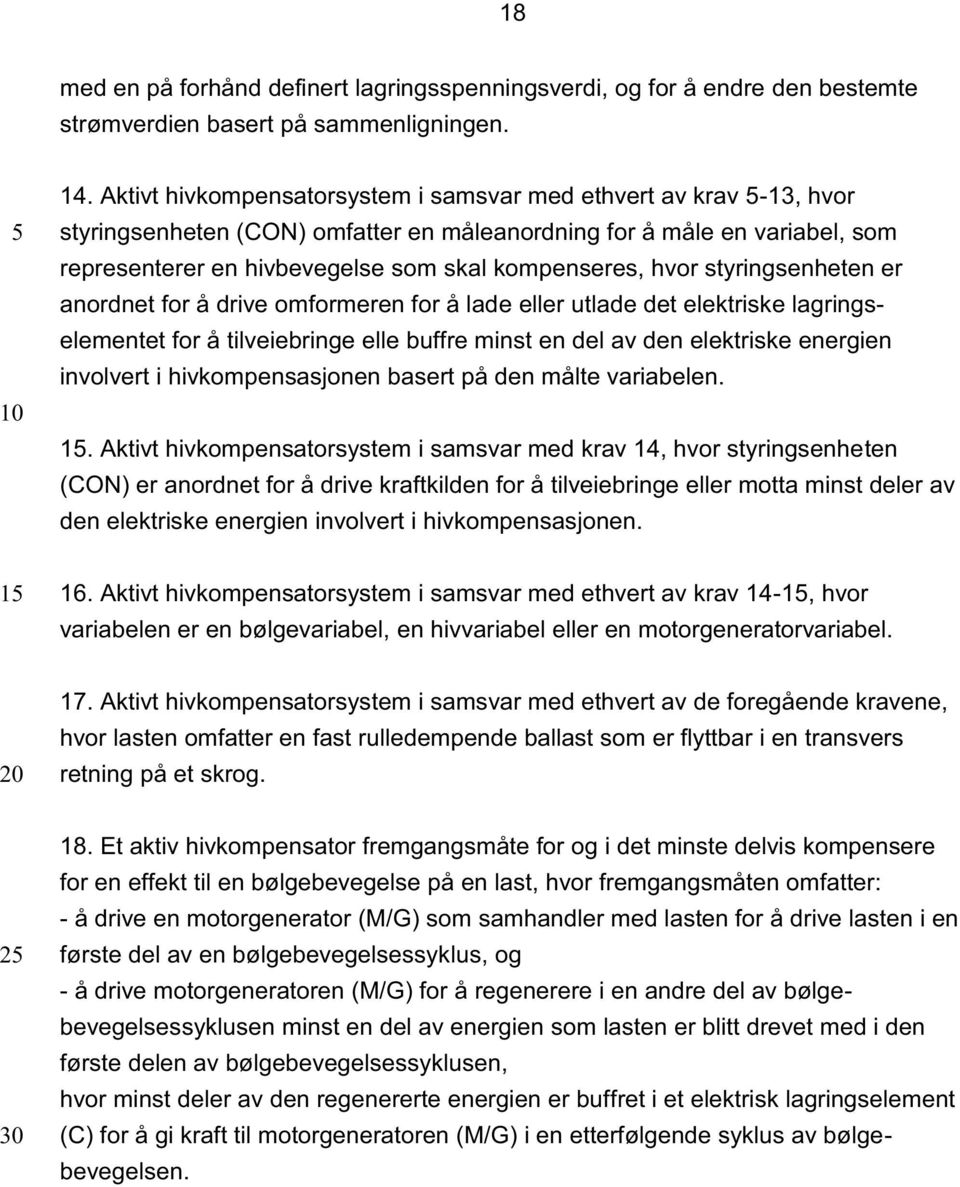 hvor styringsenheten er anordnet for å drive omformeren for å lade eller utlade det elektriske lagringselementet for å tilveiebringe elle buffre minst en del av den elektriske energien involvert i