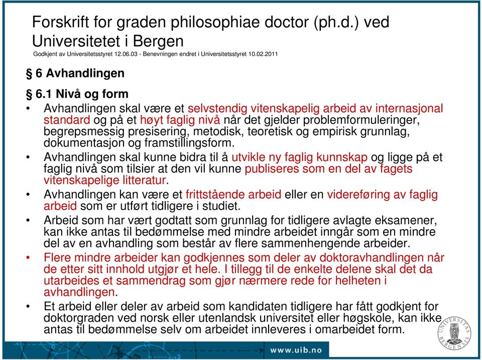 metodisk, teoretisk og empirisk grunnlag, dokumentasjon og framstillingsform.