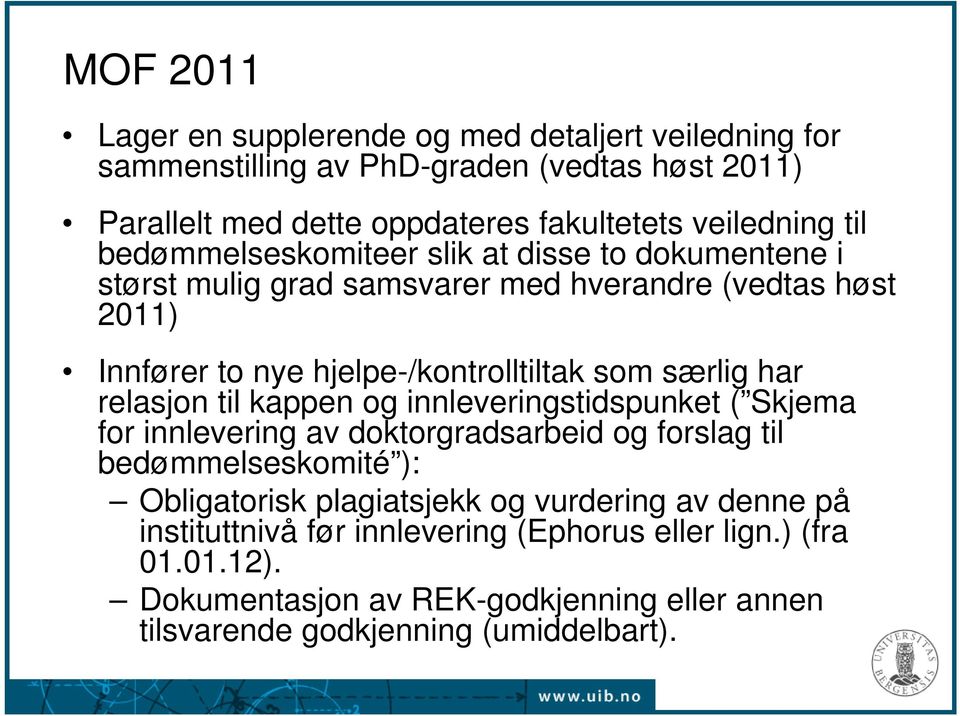 har relasjon til kappen og innleveringstidspunket ( Skjema for innlevering av doktorgradsarbeid og forslag til bedømmelseskomité ): Obligatorisk plagiatsjekk og