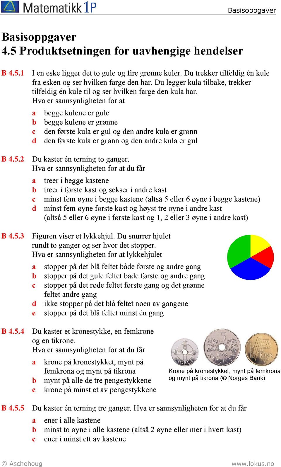 Hva er sannsynligheten for at a begge kulene er gule b begge kulene er grønne den første kula er gul og den andre kula er grønn d den første kula er grønn og den andre kula er gul B 4.5.