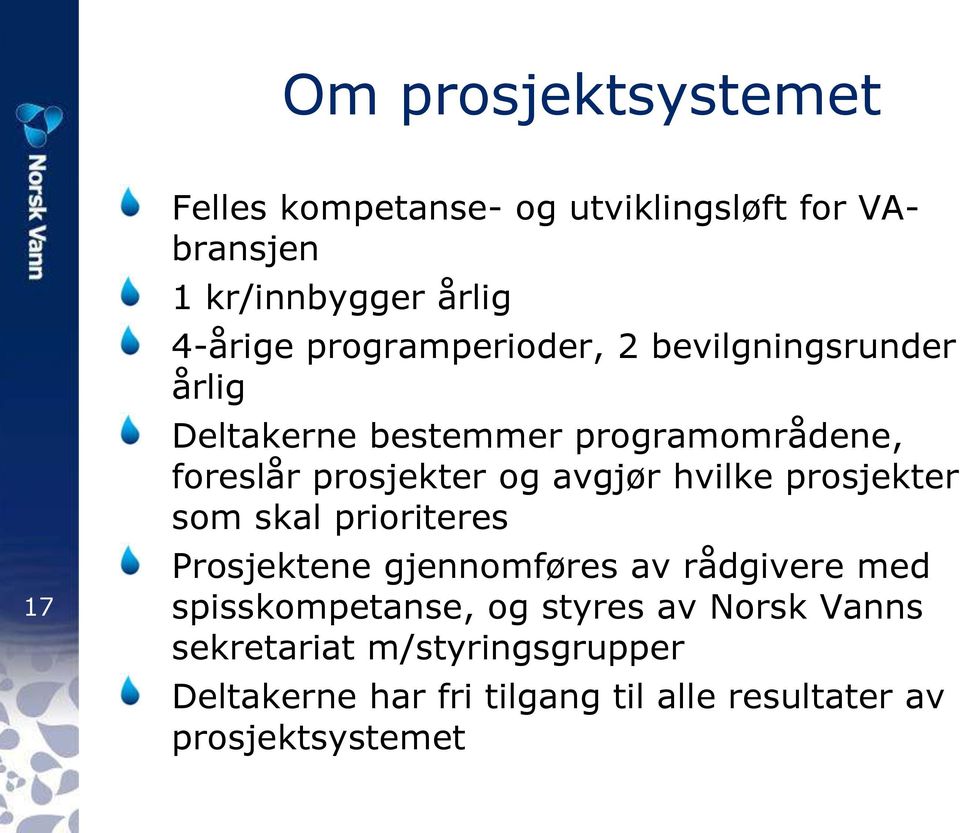 avgjør hvilke prosjekter som skal prioriteres Prosjektene gjennomføres av rådgivere med spisskompetanse, og