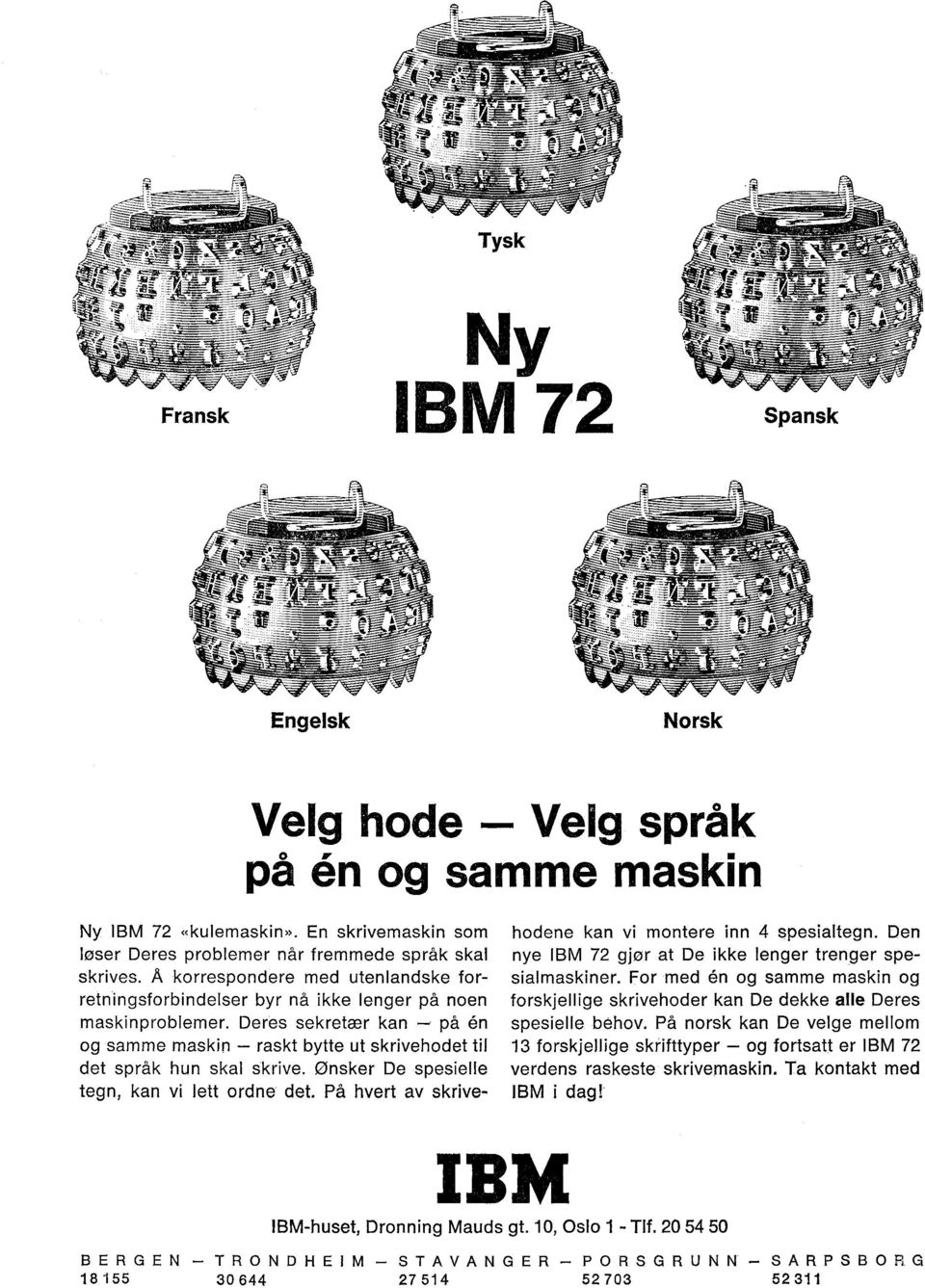 ønsker De spesielle tegn, kan vi lett ordne det. På hvert av skrivehodene kan vi montere inn 4 spesialtegn. Den nye IBM 72 gjør at De ikke lenger trenger spesialmaskiner.