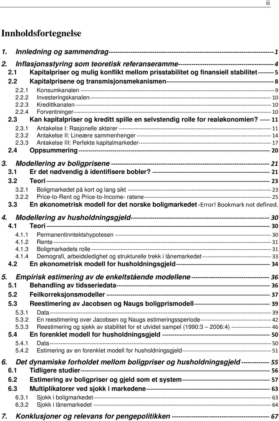 3 Kan kapialpriser og kredi spille en selvsendig rolle for realøkonomien? 11 2.3.1 Anakelse I: Rasjonelle akører 11 2.3.2 Anakelse II: Lineære sammenhenger 14 2.3.3 Anakelse III: Perfeke kapialmarkeder 17 2.