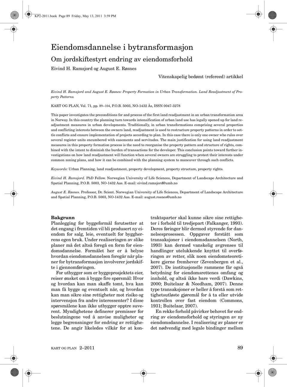 5003, NO-1432 Ås, ISSN 0047-3278 This paper investigates the preconditions for and process of the first land readjustment in an urban transformation area in Norway.