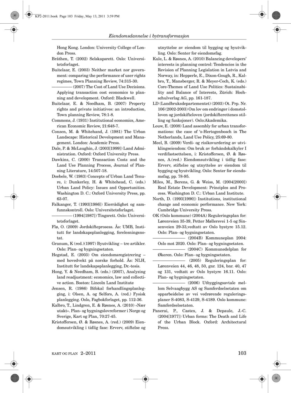 (2007) The Cost of Land Use Decisions. Applying transaction cost economics to planning and development. Oxford: Blackwell. Buitelaar, E. & Needham, B.