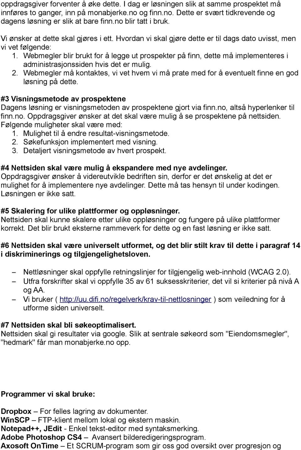 Webmegler blir brukt for å legge ut prospekter på finn, dette må implementeres i administrasjonssiden hvis det er mulig. 2.