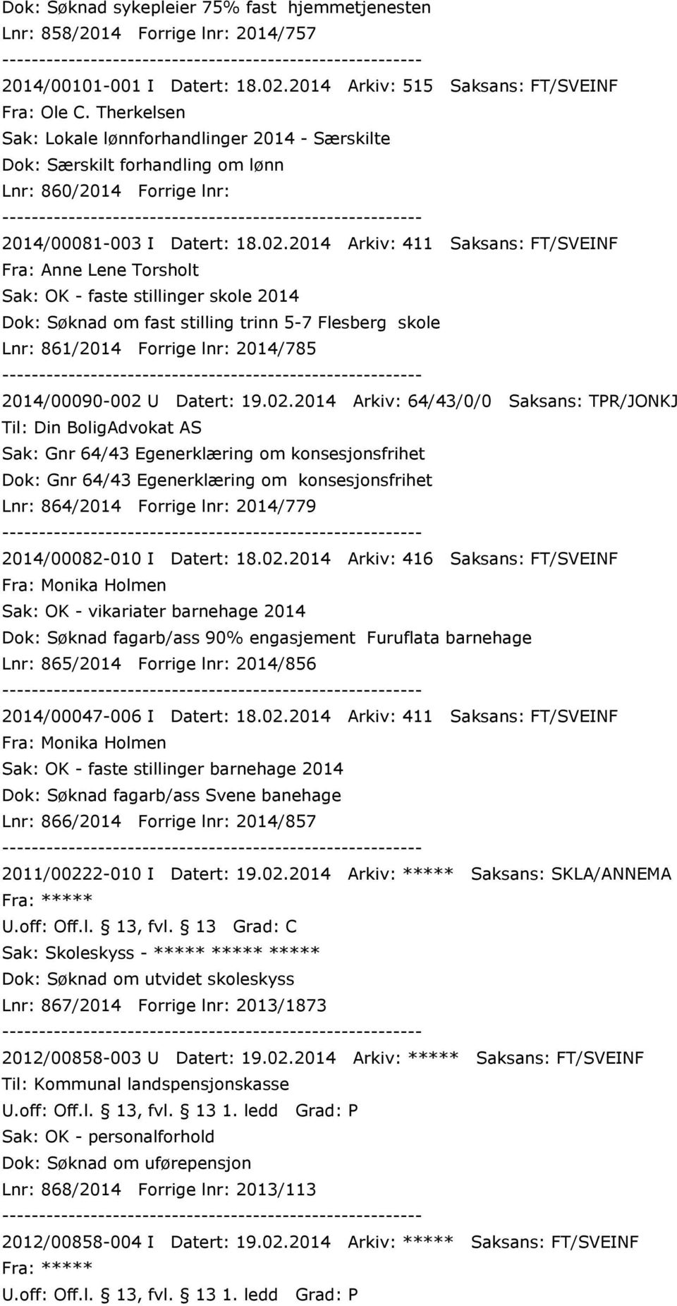 2014 Arkiv: 411 Saksans: FT/SVEINF Fra: Anne Lene Torsholt Sak: OK - faste stillinger skole 2014 Dok: Søknad om fast stilling trinn 5-7 Flesberg skole Lnr: 861/2014 Forrige lnr: 2014/785