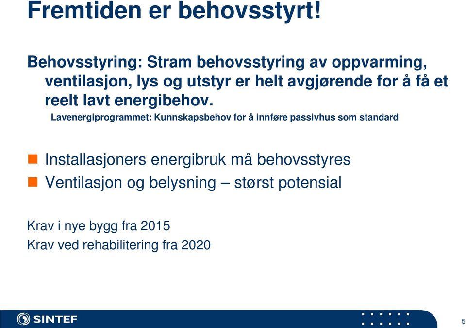 avgjørende for å få et reelt lavt energibehov.