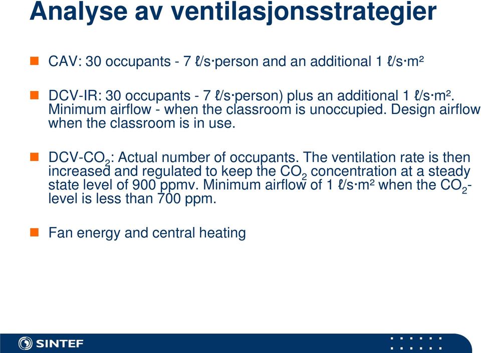 Design airflow when the classroom is in use. DCV-CO 2 : Actual number of occupants.