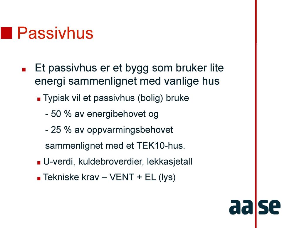 energibehovet og - 25 % av oppvarmingsbehovet sammenlignet med et