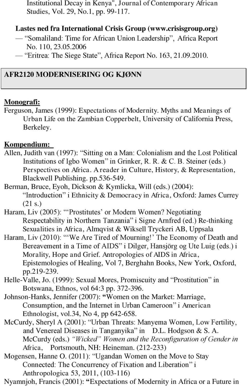 AFR2120 MODERNISERING OG KJØNN Monografi: Ferguson, James (1999): Expectations of Modernity. Myths and Meanings of Urban Life on the Zambian Copperbelt, University of California Press, Berkeley.