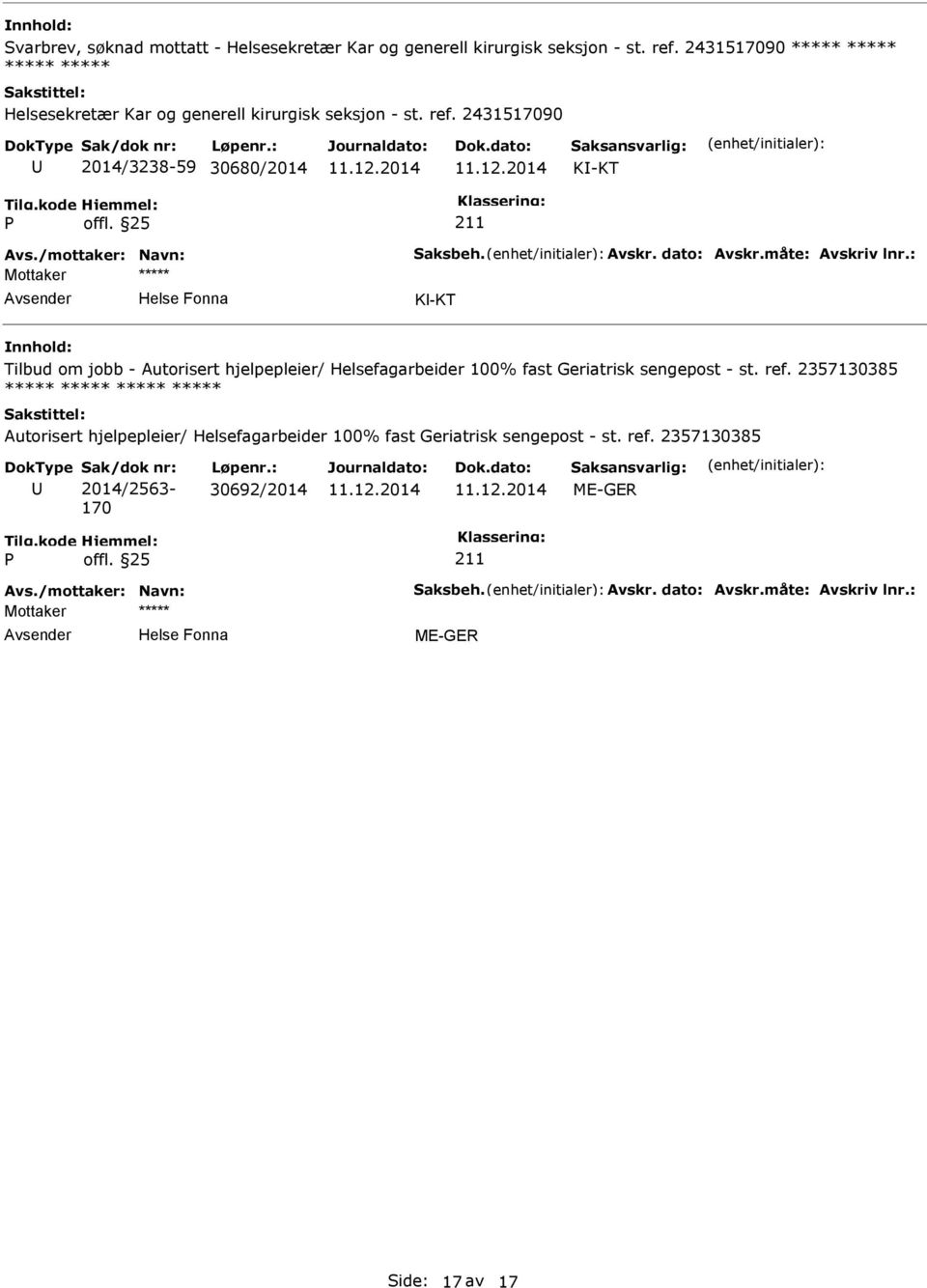 Avskr. dato: Avskr.måte: Avskriv lnr.: K-KT Tilbud om jobb - Autorisert hjelpepleier/ Helsefagarbeider 100% fast Geriatrisk sengepost - st. ref.