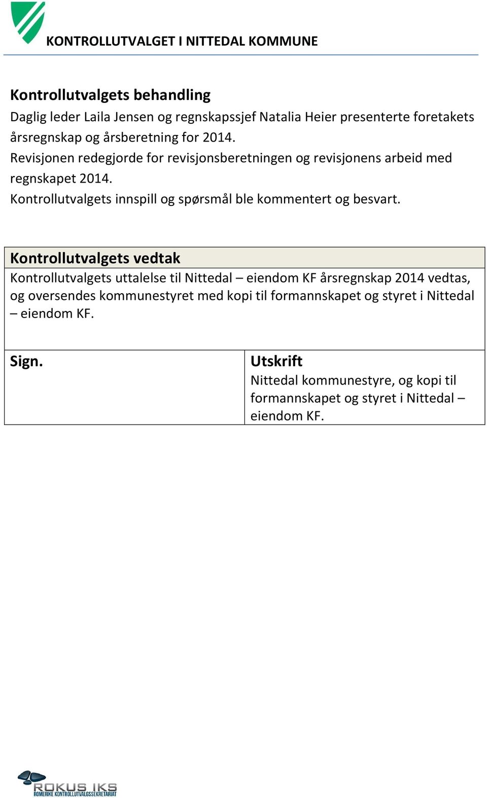 Kontrollutvalgets innspill og spørsmål ble kommentert og besvart.