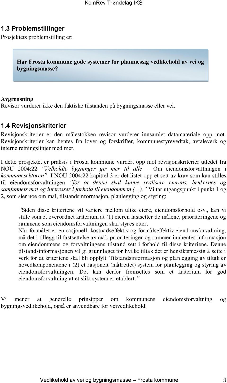 Revisjonskriterier kan hentes fra lover og forskrifter, kommunestyrevedtak, avtaleverk og interne retningslinjer med mer.