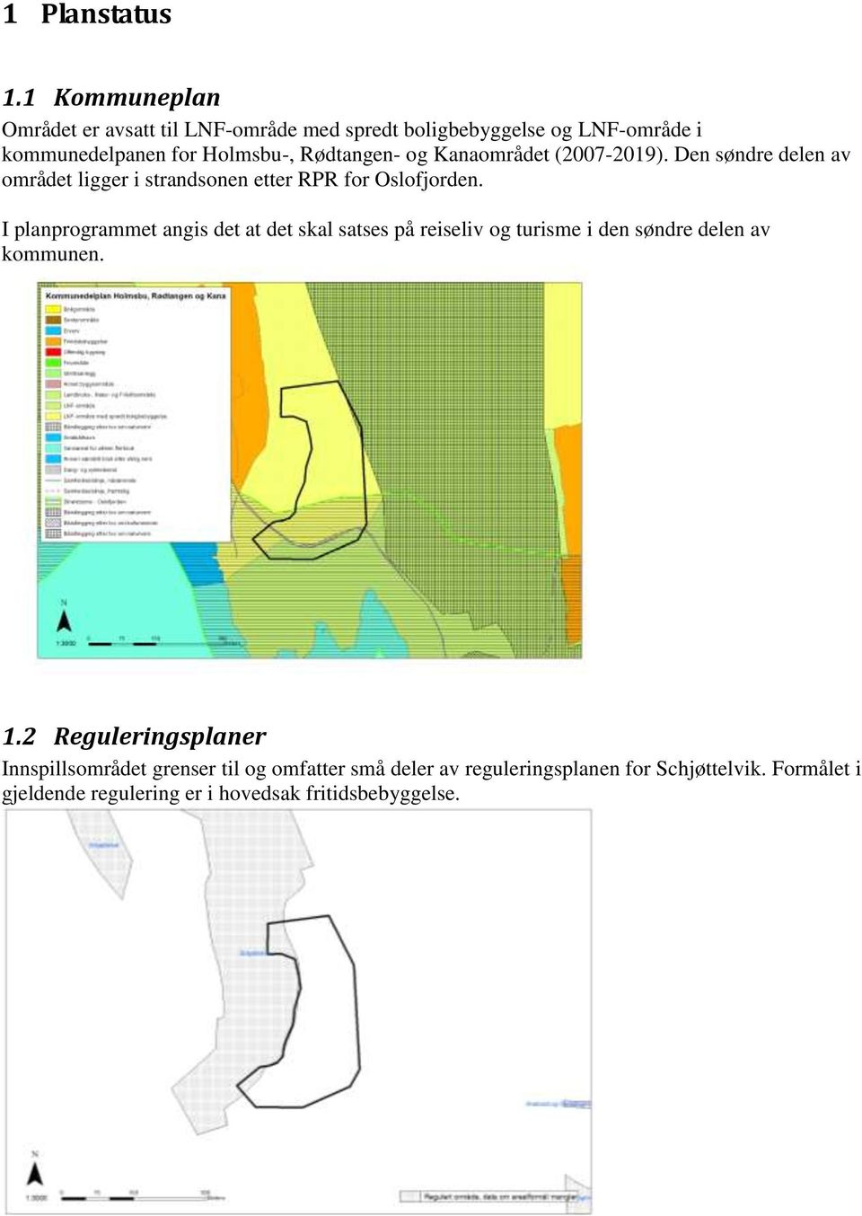 og Kanaområdet (2007-2019). Den søndre delen av området ligger i strandsonen etter RPR for Oslofjorden.