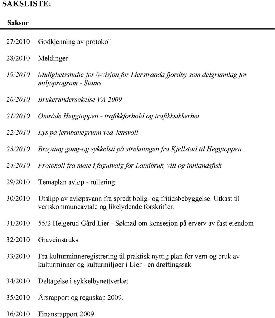 Protokoll fra møte i fagutvalg for Landbruk, vilt og innlandsfisk 29/2010 Temaplan avløp - rullering 30/2010 Utslipp av avløpsvann fra spredt bolig- og fritidsbebyggelse.