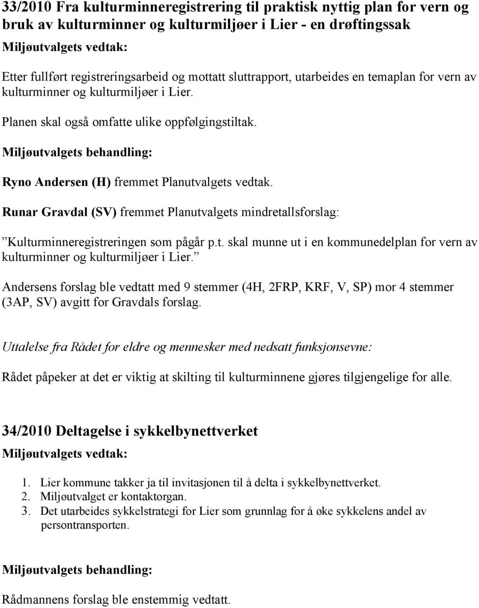 Runar Gravdal (SV) fremmet Planutvalgets mindretallsforslag: Kulturminneregistreringen som pågår p.t. skal munne ut i en kommunedelplan for vern av kulturminner og kulturmiljøer i Lier.