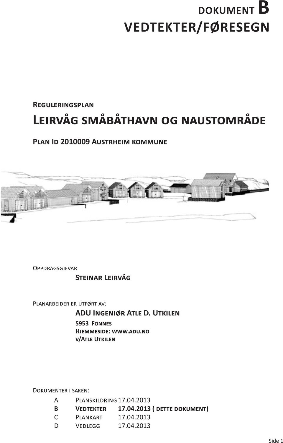 Utkilen 5953 Fonnes Hjemmeside: www.adu.no v/atle Utkilen Dokumenter i saken: A Planskildring 17.