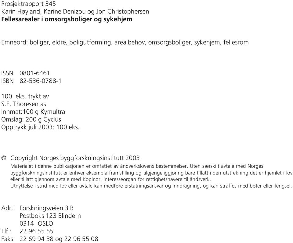 Copyright Norges byggforskningsinstitutt 2003 Materialet i denne publikasjonen er omfattet av åndverkslovens bestemmelser.